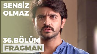 Sensiz Olmaz 36. Bölüm Fragmanı - 4 Ekim Salı