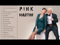 The very best of pink martini  pink martini greatest hits full album 2023