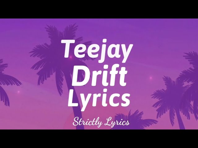 Teejay - Drift Lyrics | Strictly Lyrics