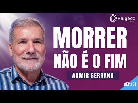 O QUE ACONTECE DEPOIS DA MORTE? ADMIR SERRANO NO PLUGADO #184