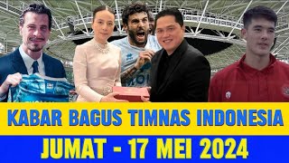 ⚽ Berita Timnas Indonesi Hari Ini ~ JUMAT 17 MEI 2024 ~ Kabar Baik Timnas Indonesia