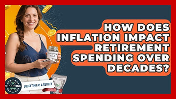 How Does Inflation Impact Retirement Spending Over Decades? - Budgeting as a Retiree