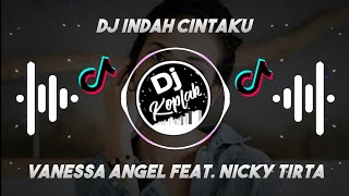 DJ INDAH CINTAKU - VANESSA ANGEL Feat. NICKY TIRTA (DJ Koplak remix)