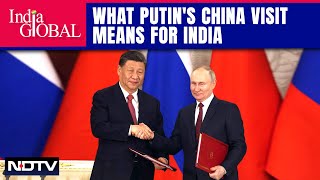 Putin Visits China: Why India Cares About Russia-China Ties