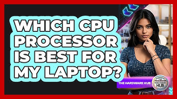 Which CPU Processor Is Best For My Laptop?