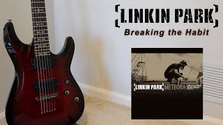 Linkin Park - Breaking the Habit (Guitar Cover)