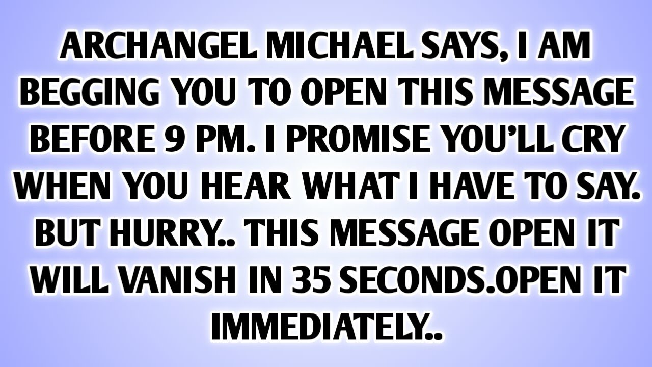 💸 ARCHANGEL MICHAEL SAYS, I AM BEGGING YOU TO OPEN THIS MESSAGE BEFORE 9 PM. I PROMISE YOU'LL..