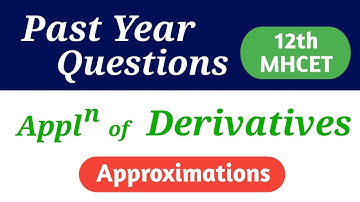 Approximations | Applications of Derivatives | Past Year Questions | 12th MHCET | Mathematics