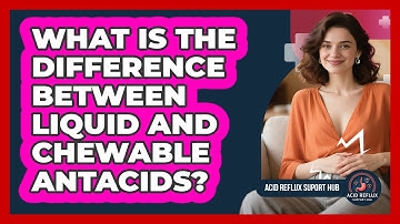 What Is The Difference Between Liquid And Chewable Antacids?