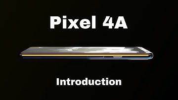 Google Pixel 4A - First Trailer...Introduction