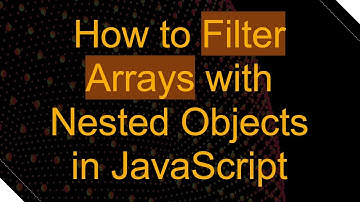 How to Filter Arrays with Nested Objects in JavaScript