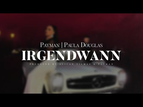 PAYMAN x PAULA DOUGLAS  - Irgendwann ( prod. by Alican Yilmaz & Payman )