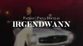 PAYMAN x PAULA DOUGLAS  - Irgendwann ( prod. by Alican Yilmaz & Payman )