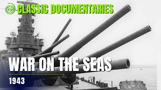 War on the Seas  | Excellent 1943 World War 2 | Classic Documentaries