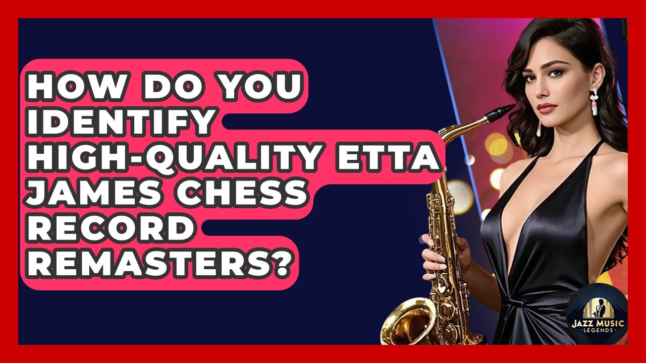 How Do You Identify High-quality Etta James Chess Record Remasters? - Jazz Music Legends