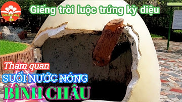 Tham Quan KDL SUỐI NƯỚC NÓNG BÌNH CHÂU - Xuyên Mộc, Bà Rịa-Vũng Tàu