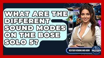 What Are The Different Sound Modes On The Bose Solo 5? - NextGen Viewing and Audio