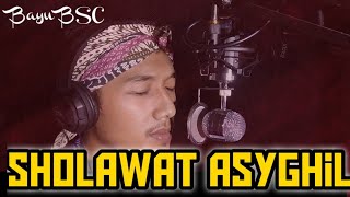 Sholawat Asyghil | Sholawat Asyghil Lirik | Cover by Bayu BSC