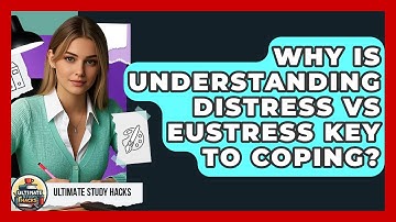 Why Is Understanding Distress Vs Eustress Key To Coping? - Ultimate Study Hacks