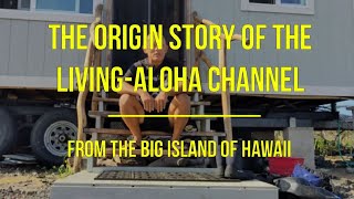 The Origin Story of the Living-Aloha Channel