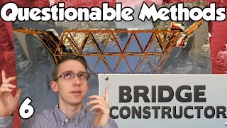 Bridge Constructor - E6 - Questionable Methods