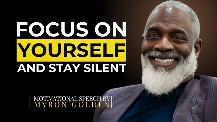 MYRON GOLDEN : FOCUS ON YOURSELF AND STAY SILENT- WATCH HOW LIFE CHANGES |  #myrongolden