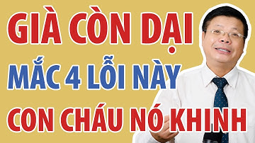 Tuổi Già Dại Dột Mắc 4 Lỗi Này Con Cháu Nó Khinh | Đinh Đoàn Official