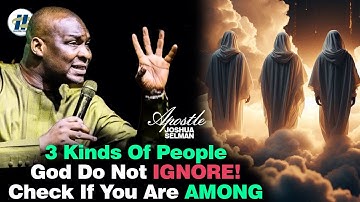 3 KINDS OF PEOPLE GOD DO NOT IGNORE ||  CHECK IF YOU ARE AMONG BY APOSTLE JOSHUA SELMAN
