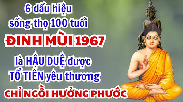 TIẾT LỘ BÍ MẬT TUỔI ĐINH MÙI 1967 CÓ 5 DẤU HIỆU NÀY LÀ HẬU DUỆ TỔ TIÊN SỐNG THỌ HÀNG TRĂM TUỔI