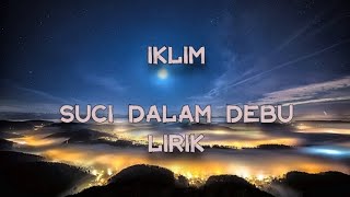 IKLIM - SUCI DALAM DEBU ( Lirik ) #iklim #sucidalamdebu #musikmalaysia #liriklagu #lirik #musik90an