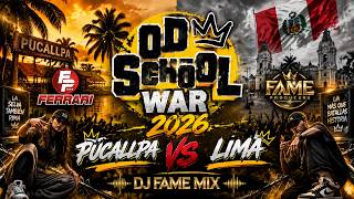 OLD SCHOOL WAR 2026 | PUCALLPA VS LIMA | DJ FAME MIX | FERRARI PRODUCCIONES | FAME PRODUCERS