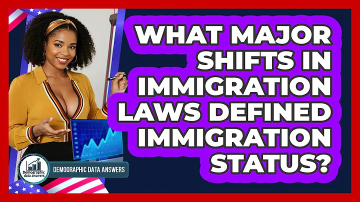 What Major Shifts In Immigration Laws Defined Immigration Status? - Demographic Data Answers