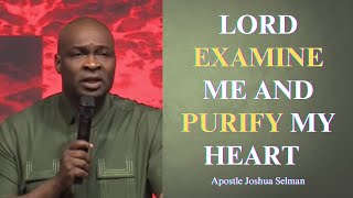 Lord examine me and purify my heart || Apostle Joshua Selman