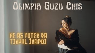 Olimpia Guzu Chis - De-As Putea Da Timpul Inapoi [Videoclip Oficial]