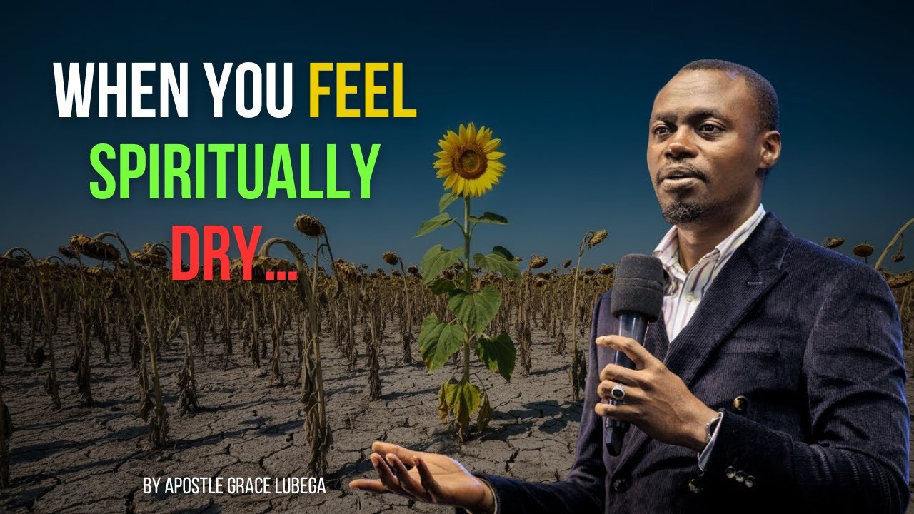 How to Overcome Spiritual Drought and Find God in Dry Seasons With Apostle Grace Lubega