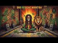 Dub Reggae Meditation Mantra 🎶 Positive Roots &amp; Culture VibeS Positive Vibe Reggae Session 🌿