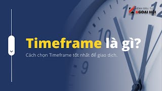 Time frame là gì? Cách lựa chọn khung thời gian theo phong cách giao dịch