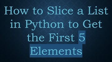 How to Slice a List in Python to Get the First 5 Elements