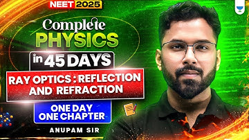 Complete Physics in 45 Days | Ray Optics| One Day One Chapter | NEET 2025 | Anupam Upadhyay