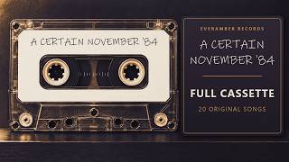 A Certain November '84 | Full Cassette — 20 Original Songs | EVERAMBER RECORDS