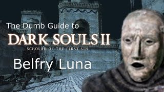 The Dumb Guide to Belfry Luna [Dark Souls 2 SotFS]