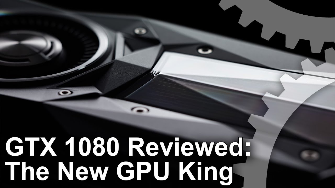 Nvidia GeForce GTX 1080 Review: The New GPU King