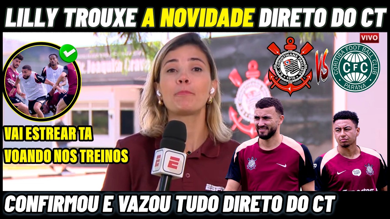 LILLY NASCIMENTO ACABA DE VAZAR TUDO DIRETO DO CT DO CORINTHIANS ! NOTICIAS CORINTHIANS X CORITIBA