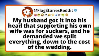 My husband got it into his head that supporting his own wife was for suckers, and he demanded we...