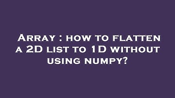 Array : how to flatten a 2D list to 1D without using numpy?