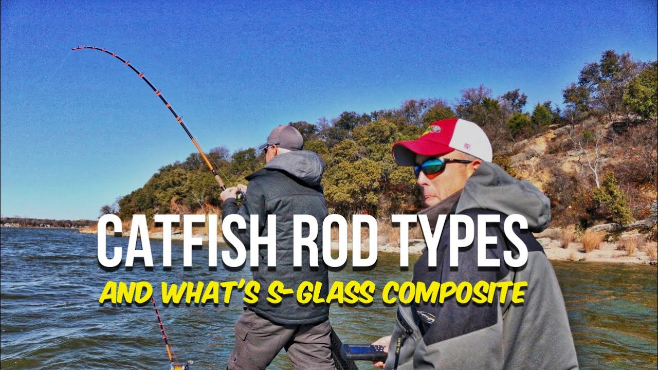 Catfish Rod Types and S-Glass Composite Catfish Rods 