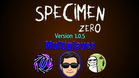 Specimen Zero Version 1.0.5 Multiplayer w/ Uthayevelan and DJC