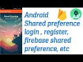 Android Shared preference  login, register, firebase shared preference, etc