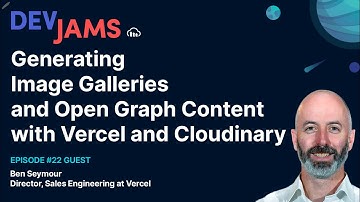 Generating Image Galleries, Open Graph Content with Vercel and Cloudinary - DevJams Episode #22