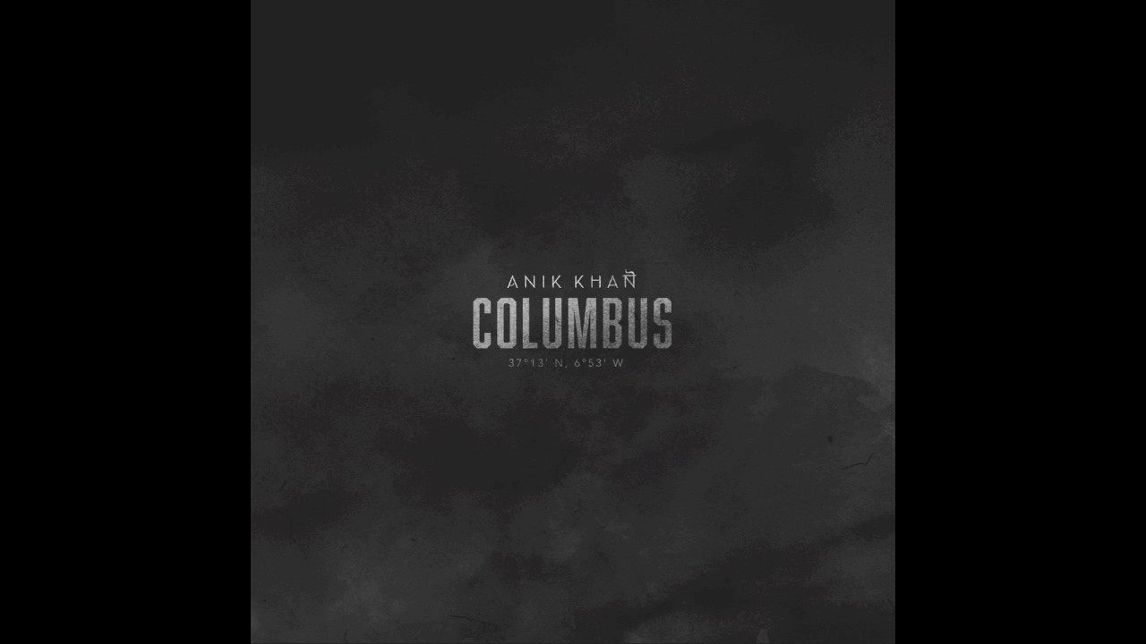 Watch Columbus - Anik Khan (prod. See.Francis & Anik Khan) on YouTube Watch Columbus - Anik Khan (prod. See.Francis & Anik Khan) on YouTube